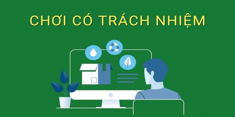 Chơi có trách nhiệm là bí quyết không hối tiếc